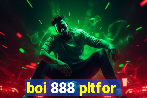 boi 888 pltfor